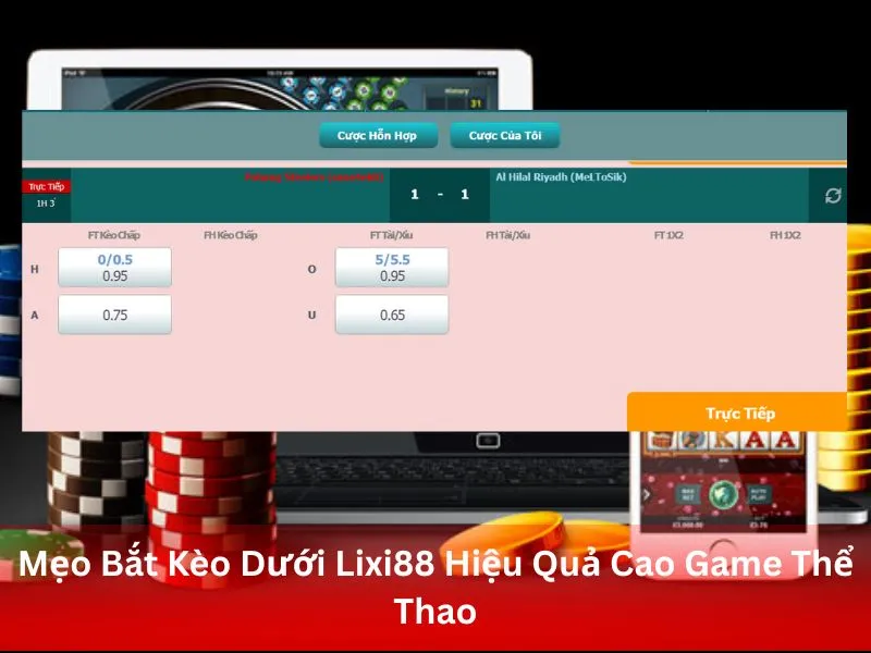 Mẹo Bắt Kèo Dưới Lixi88